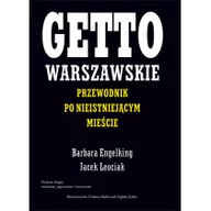 Historia Polski - Centrum Badań nad Zagładą Żydów Jacek Leociak Getto warszawskie. Przewodnik po nieistniejącym mieście - miniaturka - grafika 1