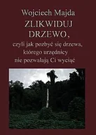 E-booki - poradniki - Zlikwiduj drzewo, czyli jak pozbyć się drzewa, którego urzędnicy nie pozwalają ci wyciąć - miniaturka - grafika 1