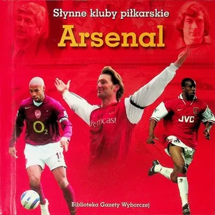 Słynne Kluby Piłkarskie Arsenal - Felietony i reportaże - miniaturka - grafika 1