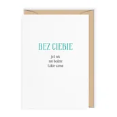 Kartki okolicznościowe i zaproszenia - Kartka okolicznościowa, Bez Ciebie nic już nie będzie takie samo - miniaturka - grafika 1