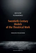 Książki o kulturze i sztuce - Twentieth-Century Models of the Theatrical Work - Krzysztof Pleśniarowicz - miniaturka - grafika 1