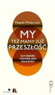 Filozofia i socjologia - Mościcki Paweł My też mamy już przeszłość - miniaturka - grafika 1