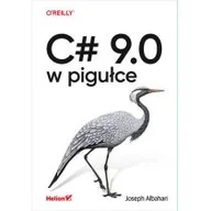 Książki o programowaniu - C# 9.0 w pigułce Nowa - miniaturka - grafika 1