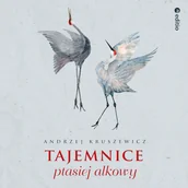 Audiobooki - literatura faktu - Tajemnice ptasiej alkowy Andrzej Kruszewicz - miniaturka - grafika 1