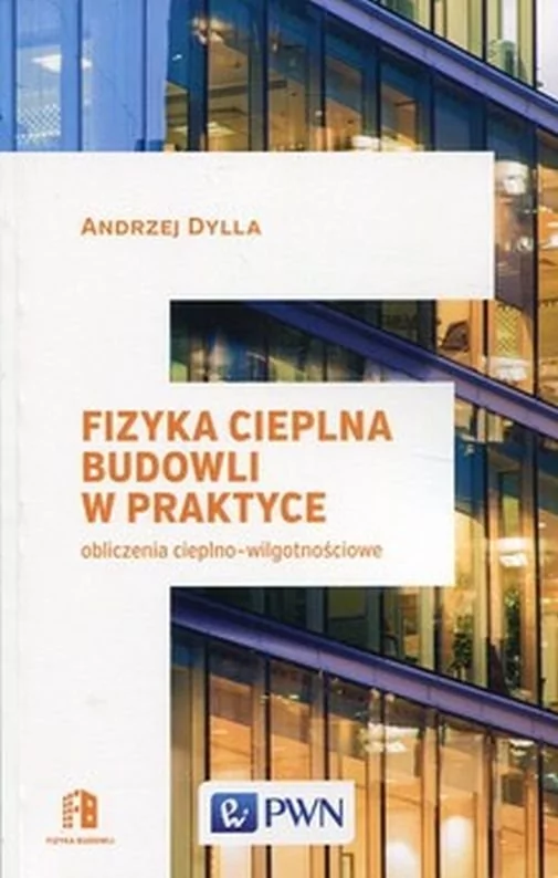 Fizyka cieplna budowli w praktyce Andrzej Dylla