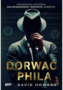 Dorwać Phila. Prawdziwa historia pościgu za nawiększym oszustem Ameryki - Felietony i reportaże - miniaturka - grafika 2