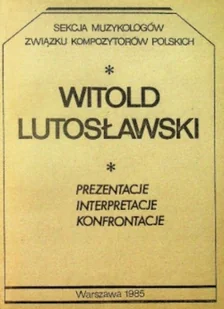 Witold Lutosławski Prezentacje Interpretacje - Książki o kulturze i sztuce - miniaturka - grafika 1
