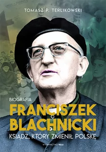 Franciszek Blachnicki. Ksiądz, który zmienił Polskę - Religia i religioznawstwo - miniaturka - grafika 1