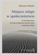 Filozofia i socjologia - Wydawnictwo Naukowe Scholar Miejsce religii w społeczeństwie. W poszukiwaniu nowego programu badawczego socjologii religii - SŁAWOMIR MANDES - miniaturka - grafika 1