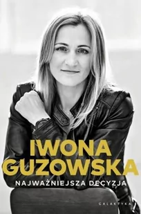 Najważniejsza decyzja Autobiografia IWONA GUZOWSKA - Biografie i autobiografie - miniaturka - grafika 2