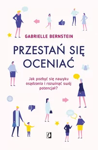 Przestań się oceniać. Jak pozbyć się nawyku osądzania i rozwinąć swój potencjał - Psychologia - miniaturka - grafika 1