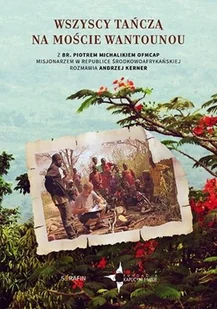 Serafin Wszyscy tańczą na moście Wantounou br. Piotr Michalik, Andrzej Kerner - Biografie i autobiografie - miniaturka - grafika 2