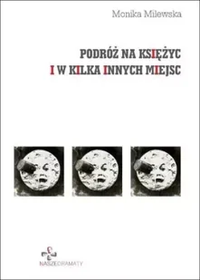 Podróż na księżyc i w kilka innych miejsc - Monika Milewska - Dramaty - miniaturka - grafika 1