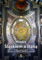 Książki o kulturze i sztuce - Między Śląskiem a Italią - Andrzej Kozieł, Małgorzata Wyrzykowska - miniaturka - grafika 1