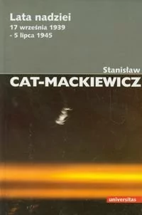 Universitas Stanisław Cat-Mackiewicz Lata nadziei. 17 września 1939 &#8211; 5 lipca 1945 - Publicystyka - miniaturka - grafika 1