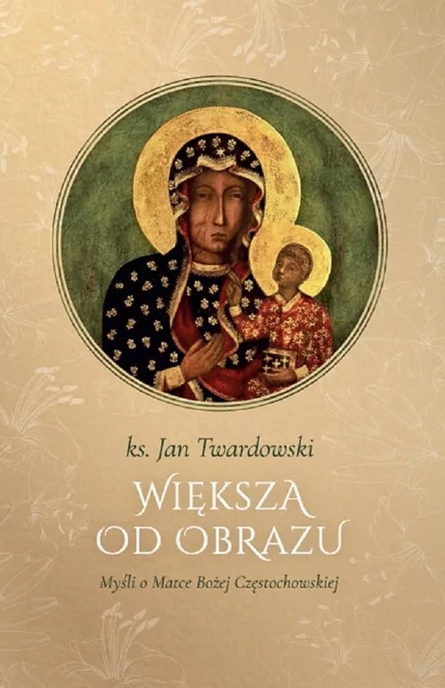 Większa od obrazu. Myśli o Matce Bożej Częstochowskiej, wyd. II, zmienione, poszerzone - ks. Jan Twardowski - książka