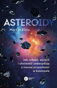 Asteroidy. Jak miłość, strach i chciwość zadecydują o naszej przyszłości w kosmosie - Literatura popularno naukowa dla młodzieży - miniaturka - grafika 1
