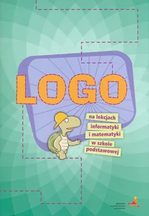 Zarzycki Piotr LOGO na lekcjach informatyki i matematyki w szkole - Podręczniki dla szkół podstawowych - miniaturka - grafika 2