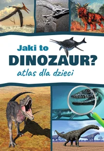 Atlas dla dzieci Jaki to dinozaur$47 Nowa - Rośliny i zwierzęta - miniaturka - grafika 2