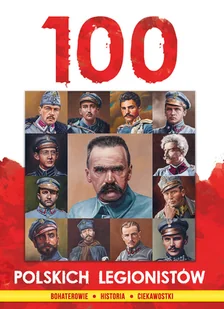 100 Polskich Legionistów Ireneusz Korpyś,józefina Kępa,piotr Rafałko - Biografie i autobiografie - miniaturka - grafika 2