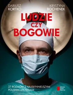 Ludzie czy bogowie. 27 rozmów z najsłynniejszymi polskimi lekarzami - E-booki - biografie - miniaturka - grafika 1