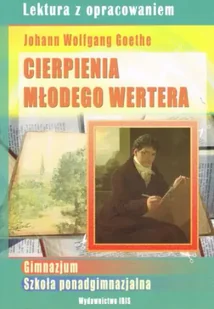 Cierpienia młodego Wertera. Lektura z opracowaniem (zielona seria) - Wolfgang Goethe Johan - Lektury szkoła podstawowa - miniaturka - grafika 1