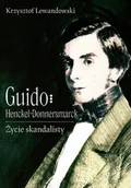 Biografie i autobiografie - Guido Henckel von Donnersmarck. Życie skandalisty - miniaturka - grafika 1