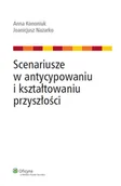 Zarządzanie - Scenariusze w antycypowaniu i kształtowaniu przyszłości - miniaturka - grafika 1