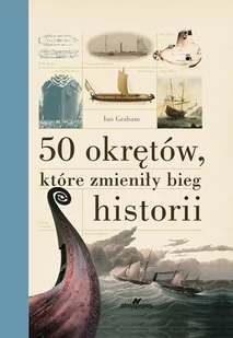 50 okrętów które zmieniły bieg historii Ian Graham - Historia świata - miniaturka - grafika 1