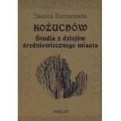 Historia Polski - Avalon Kożuchów. Studia z dziejów średniowiecznego miasta Joanna Karczewska - miniaturka - grafika 1
