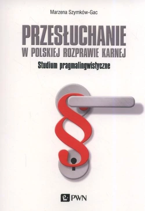 Przesłuchanie w polskiej rozprawie karnej Marzena Szymków-Gac