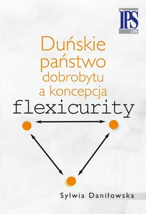Duńskie państwo dobrobytu a koncepcja flexicurity - Daniłowska Sylwia - Biznes - miniaturka - grafika 1
