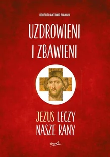 Roberto Antonio Bianchi Uzdrowieni i zbawieni Jezus leczy nasze rany - Religia i religioznawstwo - miniaturka - grafika 2