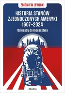 Historia świata - Historia Stanów Zjednoczonych Ameryki 1607-2024. Od osady do mocarstwa - Zbigniew Lewicki - książka - miniaturka - grafika 1