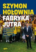 Biografie i autobiografie - Fabryka jutra Jak postanowiłem rzucić wszystko i uratować świat mojej córki Szymon Hołownia - miniaturka - grafika 1