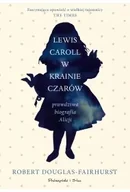 Albumy inne - Lewis Carroll w Krainie Czarów. Prawdziwa biografia Alicji - Robert Douglas-Fairhurst - miniaturka - grafika 1