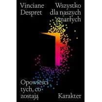Karakter Wszystko dla naszych zmarłych Opowieści tych, co zostają - Psychologia - miniaturka - grafika 1