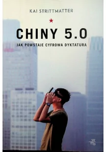 Chiny 5.0 Jak powstaje cyfrowa dyktatura Kai Strittmatter - Felietony i reportaże - miniaturka - grafika 2