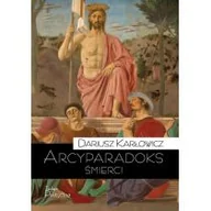 Filozofia i socjologia - Teologia Polityczna Arcyparadoks śmierci. Męczeństwo jako kategoria filozoficzna &amp;#8211; pytanie o dowodową wartość śmierci Dariusz Karłowicz - miniaturka - grafika 1