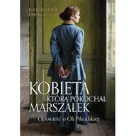 Powieści - Kobieta, którą pokochał Marszałek. Opowieść o Oli Piłsudskiej - miniaturka - grafika 1