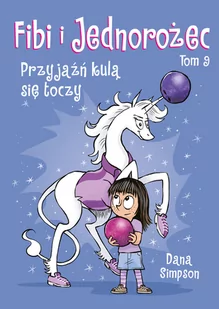 Przyjaźń kulą się toczy. Fibi i Jednorożec. Tom 9 - Komiksy dla dzieci - miniaturka - grafika 1