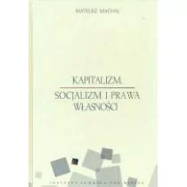 Instytut Ludwiga von Misesa Mateusz Machaj Kapitalizm, socjalizm i prawa własności