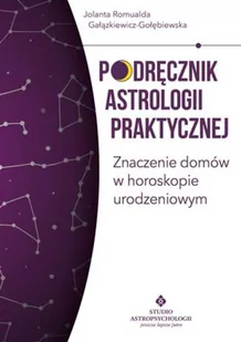 Podręcznik Astrologii Praktycznej Znaczenie Domów W Horoskopie Urodzeniowym Jolanta Romualda Gałązkiewicz Gołębiewska - Ezoteryka - miniaturka - grafika 2