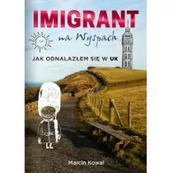 Felietony i reportaże - IMIGRANT NA WYSPACH JAK ODNALAZŁEM SIĘ W UK Marcin Kowal - miniaturka - grafika 1