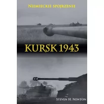 Kursk 1943 Niemieckie spojrzenie Naoczne świadec Steven H Newton