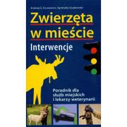 Rośliny i zwierzęta - Multico ZWIERZĘTA W MIEŚCIE. INTERWENCJE. PORADNIK DLA SŁUŻB MIEJSKICH I LEKARZY WETRERYNARII Andrzej G. Kruszewicz, Agnieszka Czujkowska 9788370735494 - miniaturka - grafika 1