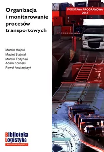 Instytut Logistyki i Magazynowania Maciej Stajniak, Marcin Hajdul, Marcin Foltyński, Organizacja i monitorowanie procesów transportowych - Zarządzanie Instytut Logistyki i Magazynowania Maciej Stajniak, Marcin Hajdul, Marcin Foltyński, Organizacja i monitorowanie procesów transportowych - Zarządzanie - miniaturka - grafika 1