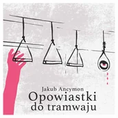 Audiobooki - literatura piękna - Opowiastki do tramwaju - miniaturka - grafika 1