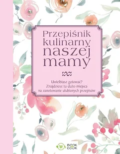 Olimp Media Przepiśnik kulinarny naszej mamy praca zbiorowa - Książki kucharskie - miniaturka - grafika 1