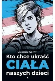 Kto chce ukraść ciała naszych dzieci - Poradniki hobbystyczne - miniaturka - grafika 1